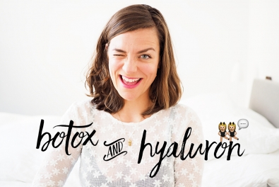 Girls Talk: Botox & Hyaluron