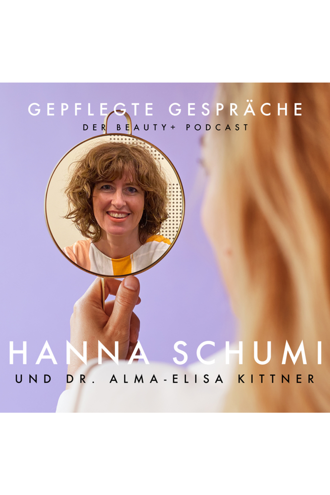 Beauty Podcast Hanna Schumi Gepflegte Gespräche