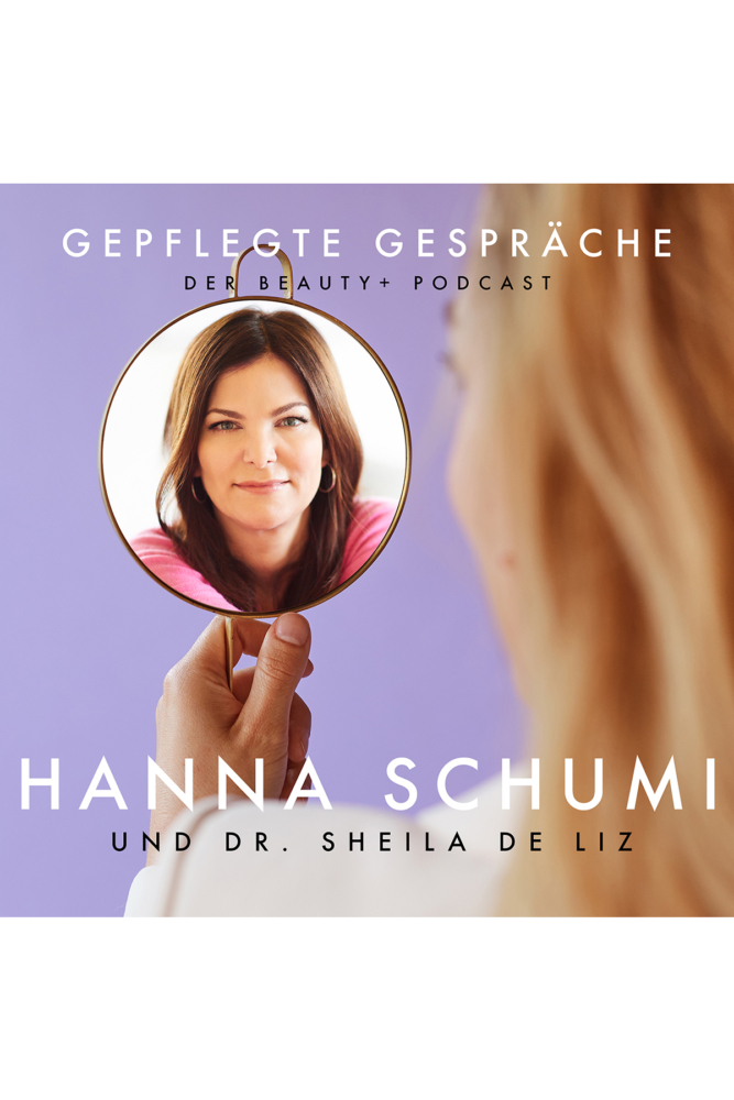 Beauty Podcast Hanna Schumi Gepflegte Gespräche Dr. Sheila de Liz